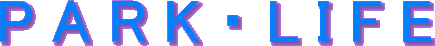 P A R K �E L I F E